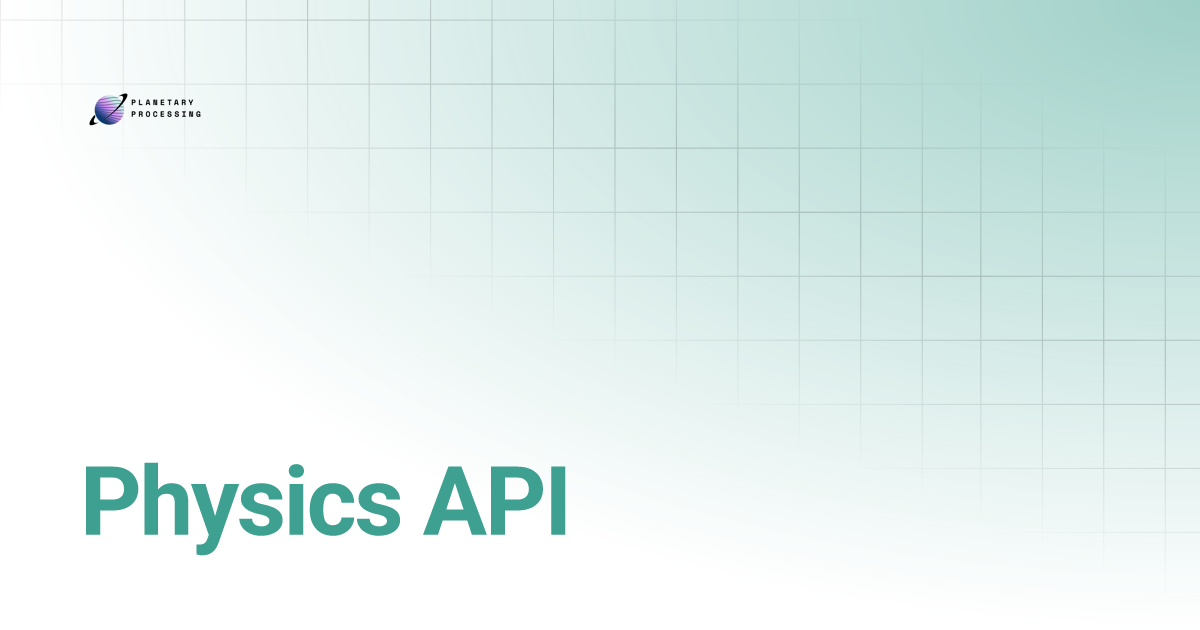 Physics API | Planetary Processing Docs